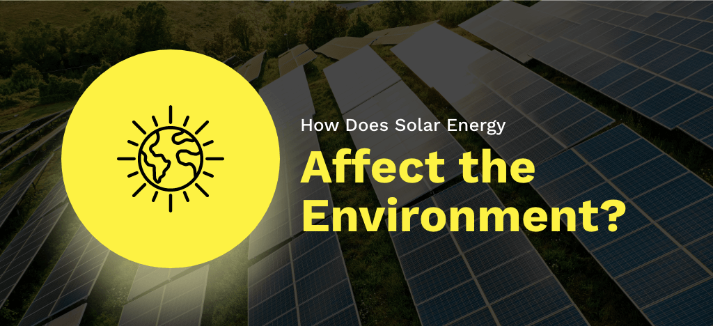 HOW DOES SOLAR POWER AFFECT THE ENVIRONMENT