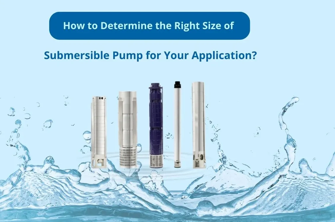How to Determine the Right Size of Submersible Pump for Your Application?